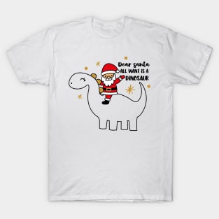 Dear Santa All I want is a Dinosaur T-Shirt